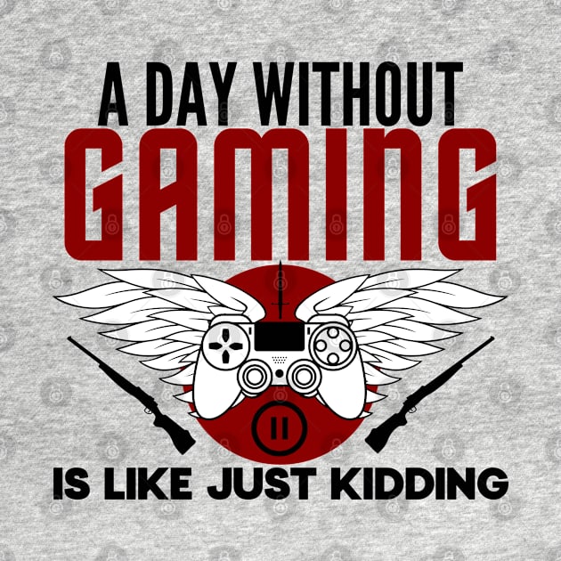 A day without gaming is like just kidding- gamer by holy mouse